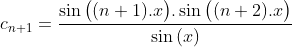 Un exercice que j'ai trouvé sur facebook Gif.latex?c_{n+1}=\frac{\sin{\big((n+1).x\big)}.\sin{\big((n+2)